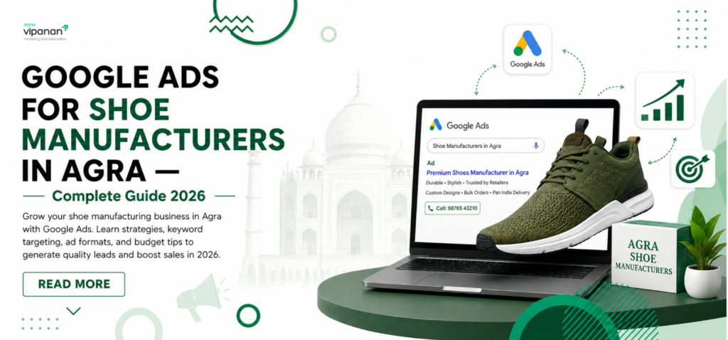 Google Ads for Shoe Manufacturers in Agra Complete Guide 2026